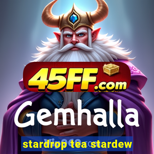 stardrop tea stardew